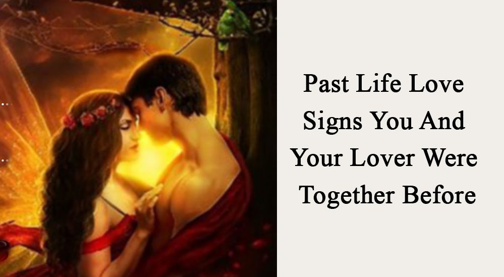 Past-Life-Love---Signs-You-and--Your-Lover-were--Together-Before-2