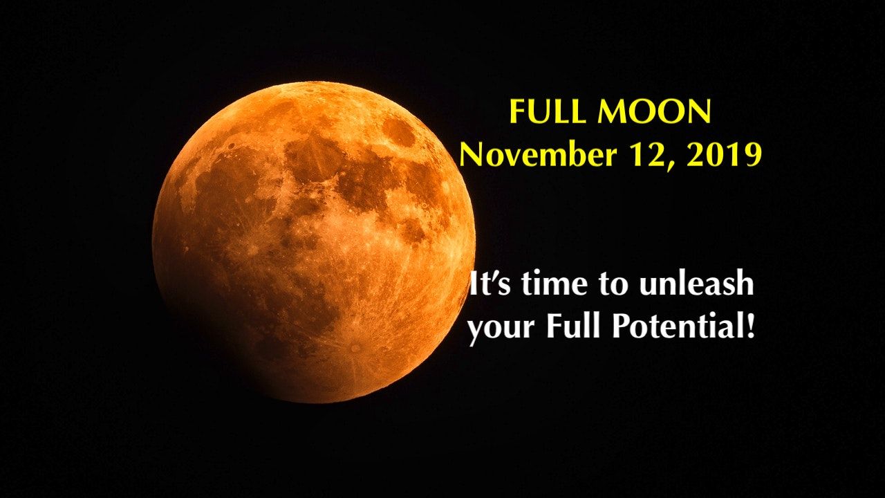 Full Moon November 12, 2019 in Taurus Unleash Your Full Potential!