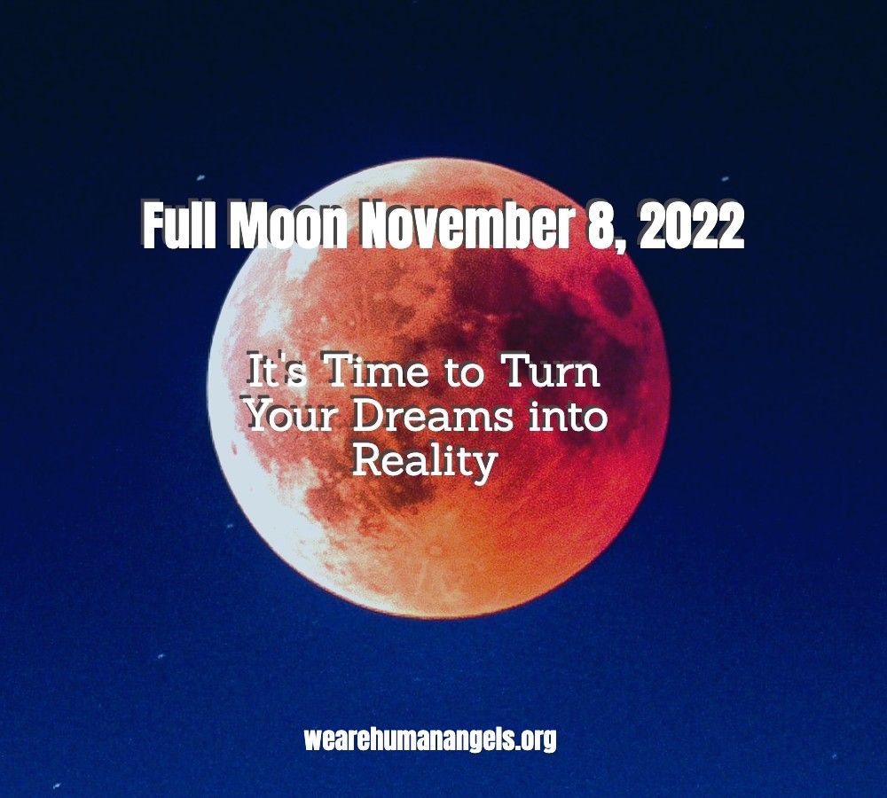 Full Moon November 8, 2022 Turn Your Dreams into Reality