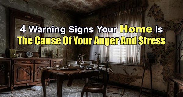 4 Warning Signs Your Home Is The Cause Of Your Anger and Stress