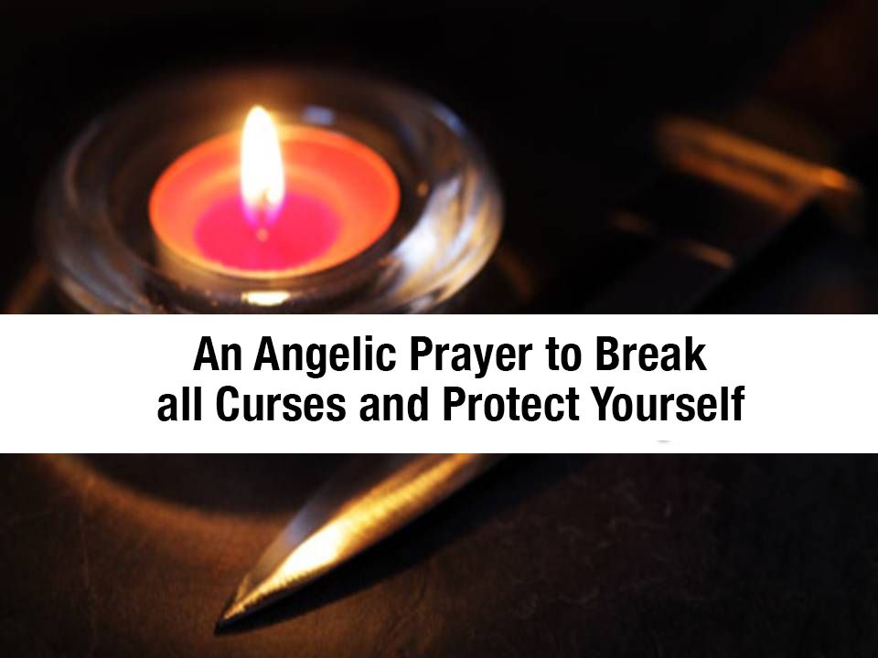 An Angelic Prayer to Break all Curses and Protect Yourself