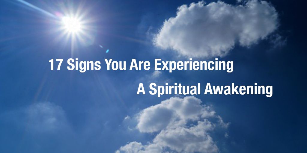 17 Signs You Are Experiencing A Spiritual Awakening
