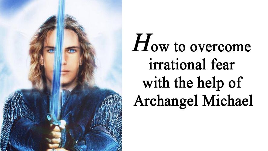How to overcome irrational fear with the help of Archangel Michael