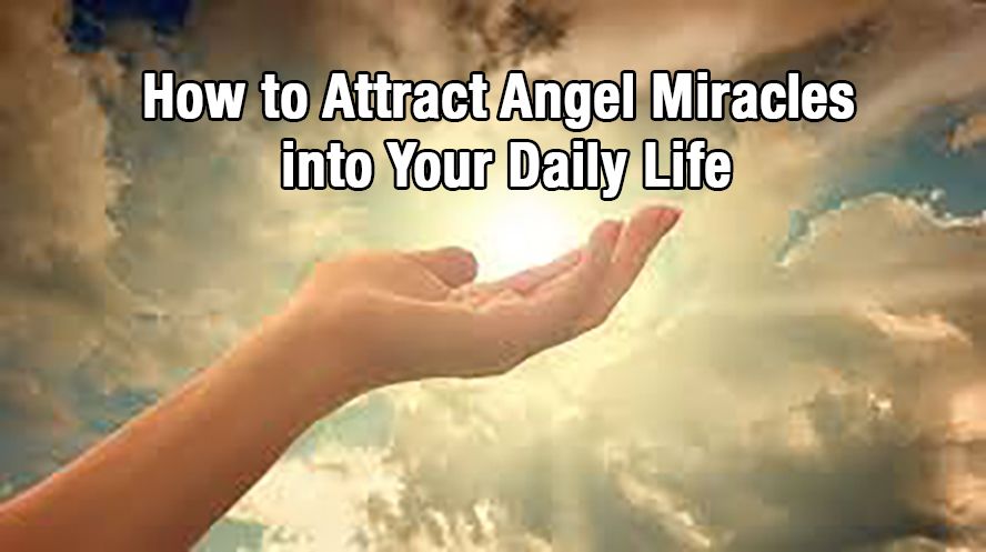 How to Attract Angel Miracles into Your Daily Life