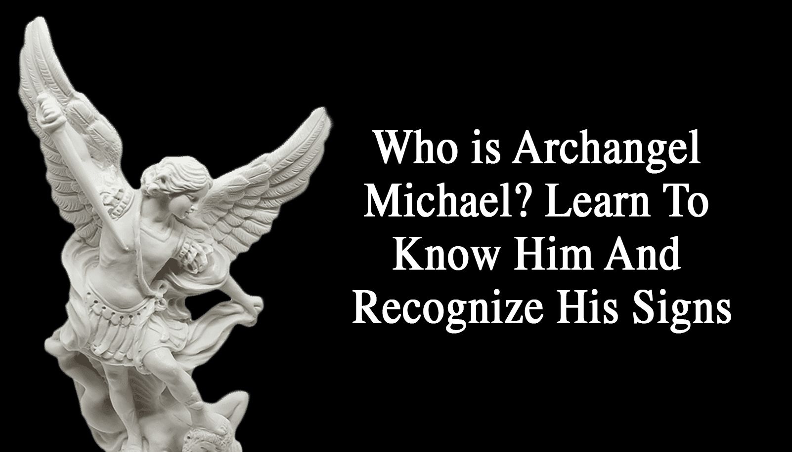 Who is Archangel Michael? Learn To Know Him And Recognize His Signs