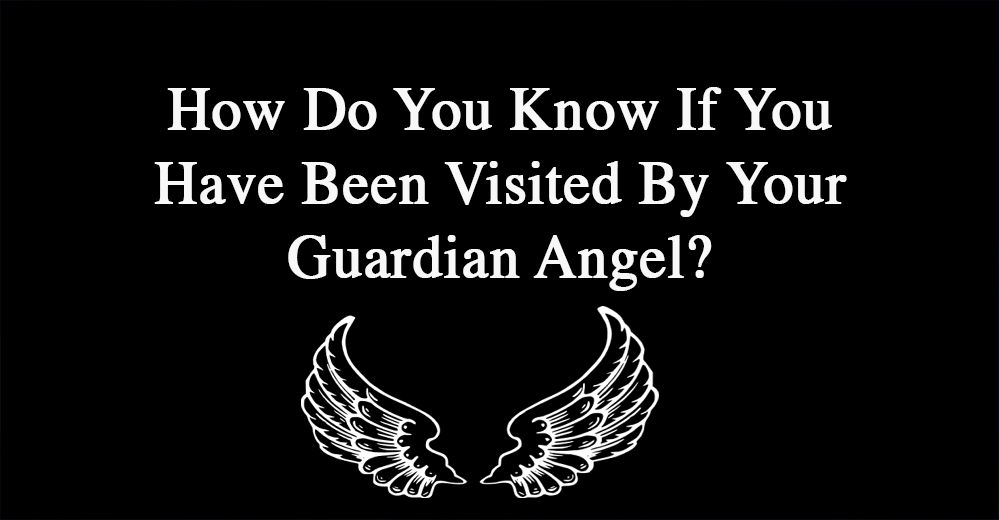 How Do You Know If You Have Been Visited By Your Guardian Angel?