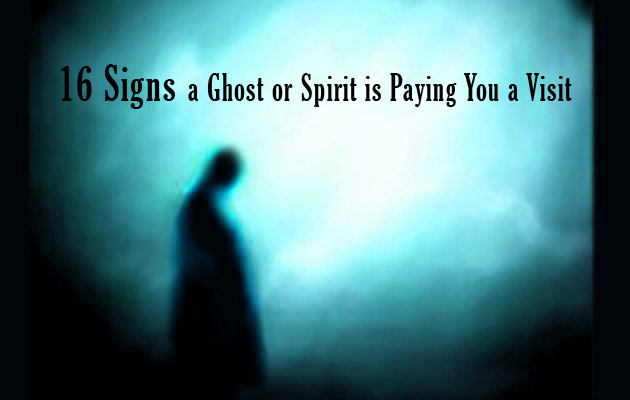 16 Signs a Ghost or Spirit is Paying You a Visit