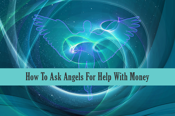 How To Ask Angels For Help With Money