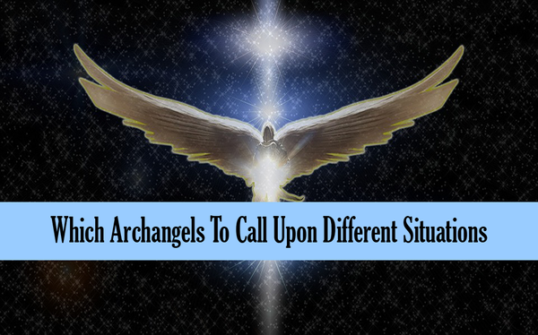 Which Archangels To Call Upon Different Situations