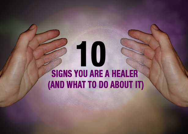 10 Signs You Are A Healer (And What To Do About It)