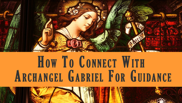 How To Connect With Archangel Gabriel For Guidance