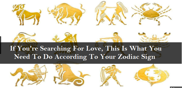 If You're Searching For Love, This Is What You Need To Do According To Your Zodiac Sign