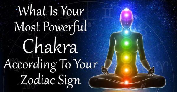 The Most Powerful Chakra According To Your Zodiac Sign