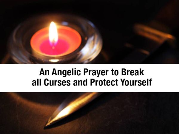 An Angelic Prayer to Break all Curses and Protect Yourself