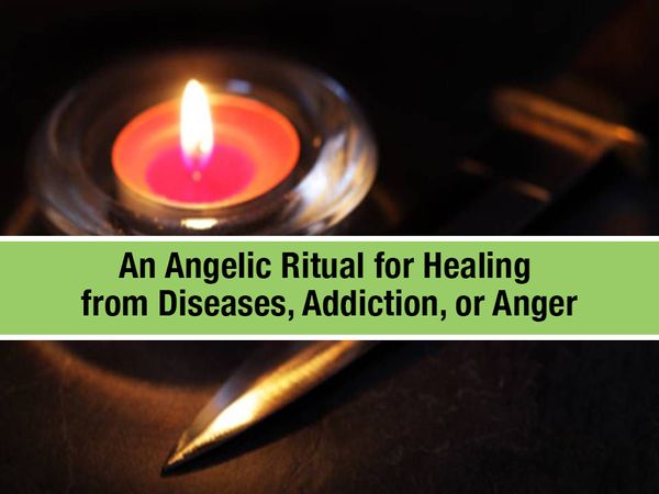 An Angelic Ritual for Healing from Diseases, Addiction, or Anger
