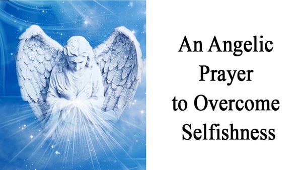 An Angelic Prayer to Overcome Selfishness