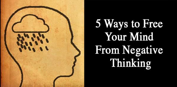 5 Ways to Free Your Mind From Negative Thinking