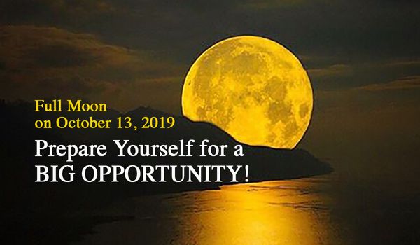 Full Moon on October 13, 2019: A Big Opportunity is Coming!