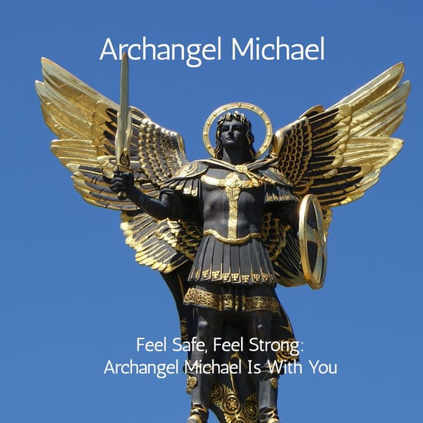 Feeling Anxious? Archangel Michael's Guide to Feeling Safe